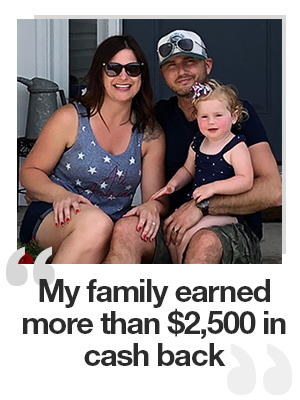 My family earned more than $2,500 in cash back